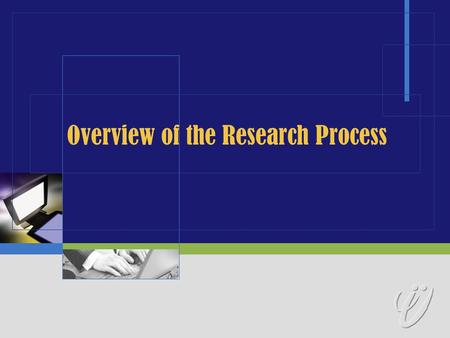 Overview of the Research Process. Research  Definition  A procedure by which we attempt to find systematically and with the support of demonstrable.