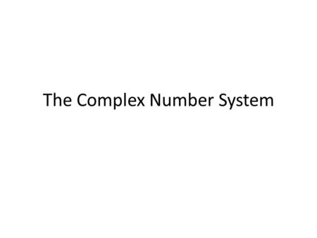 The Complex Number System. 1. Write each expression as a pure imaginary number. (similar to p.537 #26)