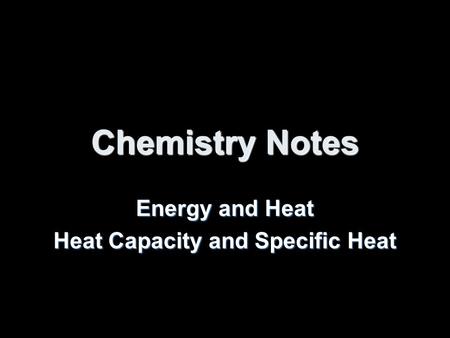 Chemistry Notes Energy and Heat Heat Capacity and Specific Heat.