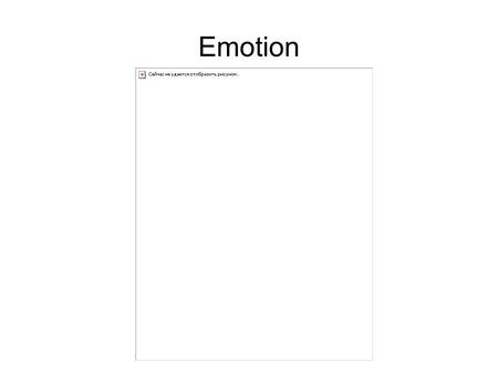 Emotion. ● A working definition: a reaction or response related to sense perceptions, internal states, thoughts, or beliefs about things or people, real.