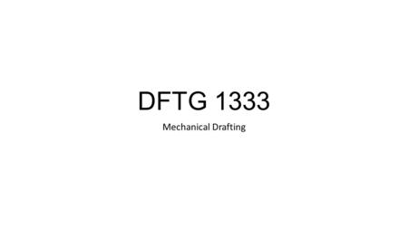 DFTG 1333 Mechanical Drafting. Chapter 9- Understanding Manufacturing Manufacturing uses the concepts of industrial activity in order to make products.