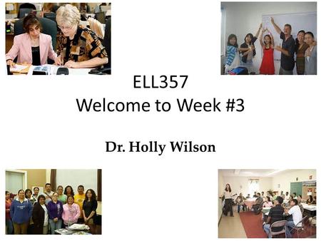 ELL357 Welcome to Week #3 Dr. Holly Wilson. This Week’s Essential Learning Authentic Materials Evaluating Materials.