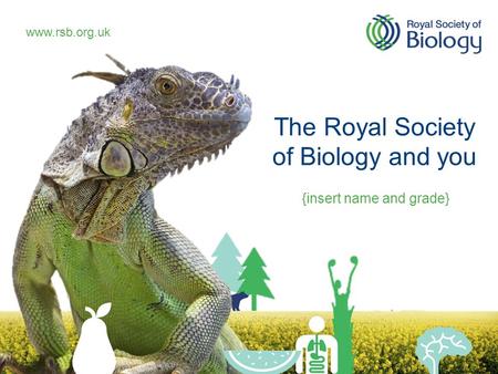 The Royal Society of Biology and you {insert name and grade}