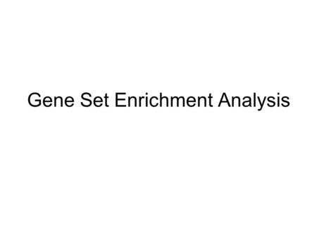 Gene Set Enrichment Analysis. GSEA: Key Features Ranks all genes on array based on their differential expression Identifies gene sets whose member genes.