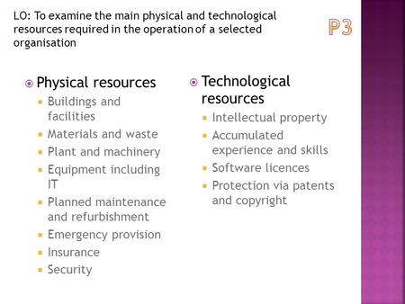 P3 Technological resources Physical resources Buildings and facilities