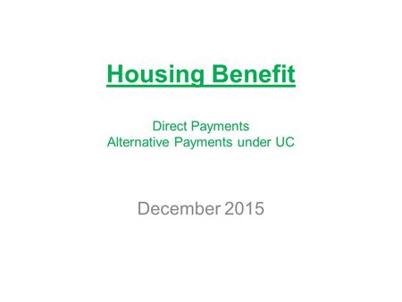 Housing Benefit Direct Payments Alternative Payments under UC December 2015.