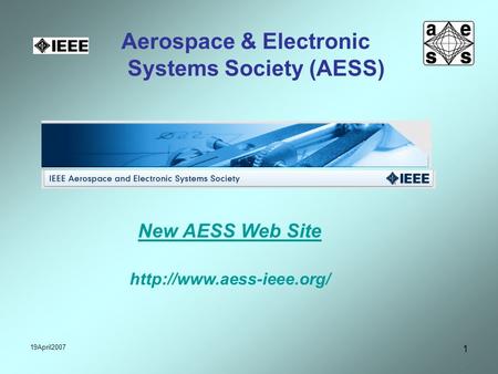 Aerospace & Electronic Systems Society (AESS) 19April2007 1 New AESS Web Site