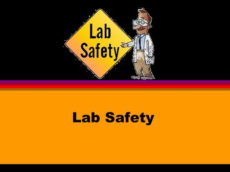 Lab Safety General Rules Be alert and responsible at all times in the laboratory. Follow all written and verbal instructions carefully. If you do not.