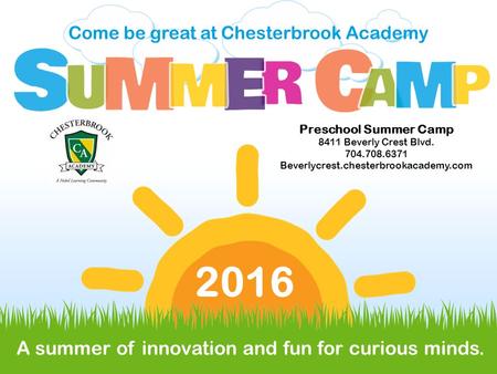 Preschool Summer Camp 8411 Beverly Crest Blvd. 704.708.6371 Beverlycrest.chesterbrookacademy.com Come be great at Chesterbrook Academy A summer of innovation.