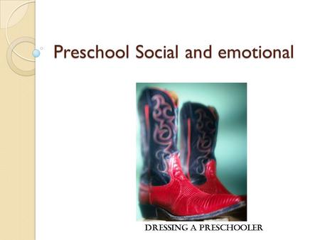 Preschool Social and emotional Dressing a Preschooler.