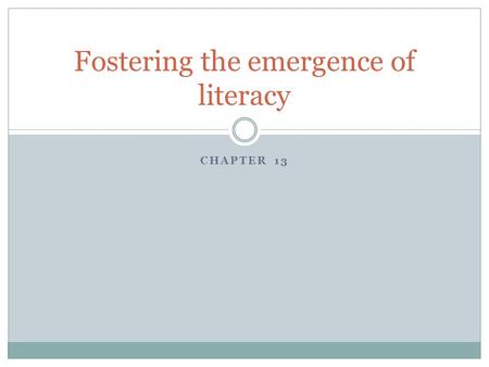 CHAPTER 13 Fostering the emergence of literacy. A Highly Structured Reading Program in Preschool is Inappropriate Understand what family want Communicate.