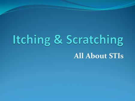 Itching & Scratching All About STIs.