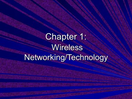Chapter 1: Wireless Networking/Technology. Wireless Networking Definition: –the technologies that enable computers to communicate using standard network.