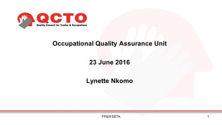 Occupational Quality Assurance Unit 23 June 2016 Lynette Nkomo 1FP&M SETA.