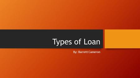 Types of Loan By: Barrett Cameron. Open Mortgage a mortgage that permits repayment of the principal amount at any time, without penalty Pro- The rates.