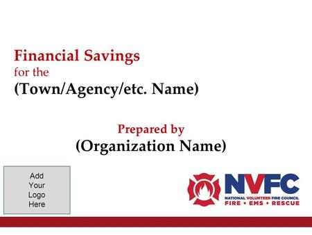 Financial Savings for the (Town/Agency/etc. Name) Add Your Logo Here Prepared by (Organization Name)