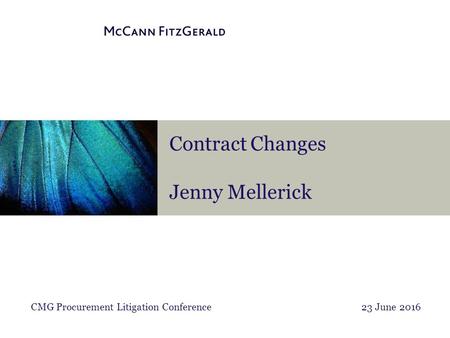 Contract Changes Jenny Mellerick CMG Procurement Litigation Conference 23 June 2016.