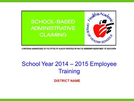 School Year 2014 – 2015 Employee Training DISTRICT NAME.