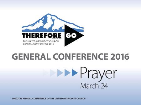 General Conference: top policy-making body of The United Methodist Church. Convening: May 10-20, 2016 in Portland, Oregon.
