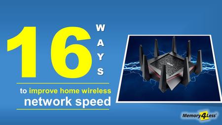 To improve home wireless network speed 16. 1 Find the Perfect Spot for Your Router For best Wi-Fi coverage, the wireless router needs to be placed in.