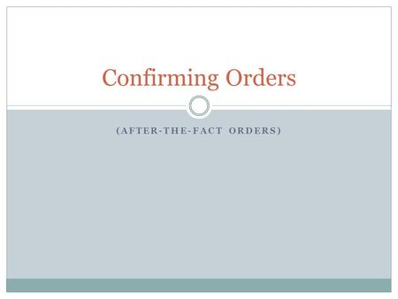 (AFTER-THE-FACT ORDERS) Confirming Orders. Purchasing Policies Use of confirming Requisitions and Purchase Orders without an approved University payment.