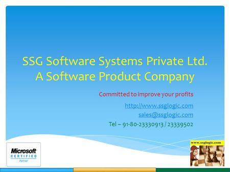 SSG Software Systems Private Ltd. A Software Product Company Committed to improve your profits  Tel – 91-80-23330913.