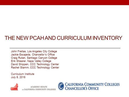 THE NEW PCAH AND CURRICULUM INVENTORY John Freitas, Los Angeles City College Jackie Escajeda, Chancellor’s Office Craig Rutan, Santiago Canyon College.