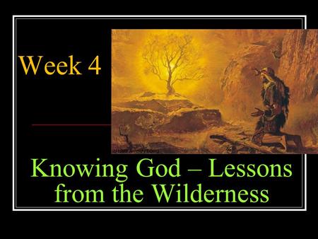 Knowing God – Lessons from the Wilderness Week 4.