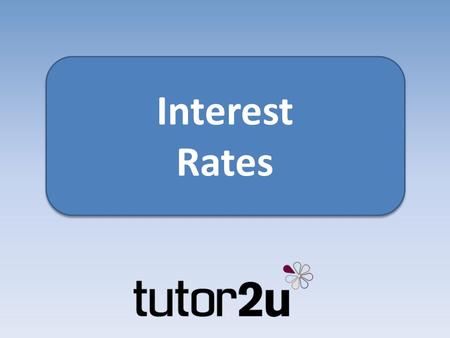 Interest Rates Interest Rates. What is credit? Credit is about borrowing – owing money to others for a period of time.