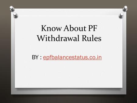 Know About PF Withdrawal Rules BY : epfbalancestatus.co.inepfbalancestatus.co.in.