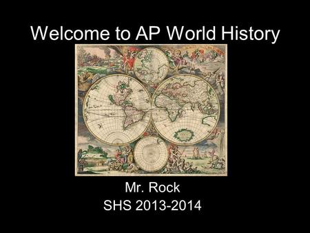 Welcome to AP World History Mr. Rock SHS 2013-2014.