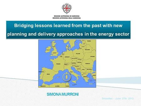 SIMONA MURRONI Bruxelles - June 27th 2013 Bridging lessons learned from the past with new planning and delivery approaches in the energy sector.