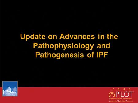 Update on Advances in the Pathophysiology and Pathogenesis of IPF.