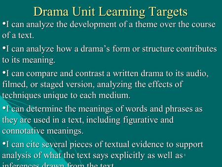 1 Drama Unit Learning Targets I can analyze the development of a theme over the course of a text. I can analyze the development of a theme over the course.
