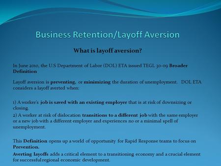 What is layoff aversion? In June 2010, the U.S Department of Labor (DOL) ETA issued TEGL 30-09 Broader Definition Layoff aversion is preventing, or minimizing.