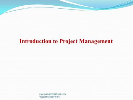 Introduction to Project Management  Project management.