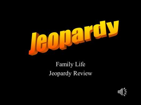 Family Life Jeopardy Review 10 20 30 40 50 10 20 30 40 50 10 20 30 40 50 10 20 30 40 50 10 20 30 40 50.