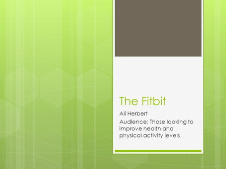 The Fitbit Ali Herbert Audience: Those looking to improve health and physical activity levels.