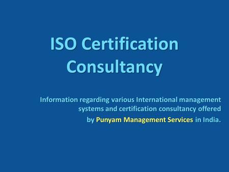 ISO Certification Consultancy Information regarding various International management systems and certification consultancy offered by Punyam Management.