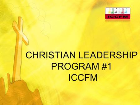 CHRISTIAN LEADERSHIP PROGRAM #1 ICCFM. OBJECTIVES To appreciate and accept what Christian leadership means; To realize that it was God who called you.