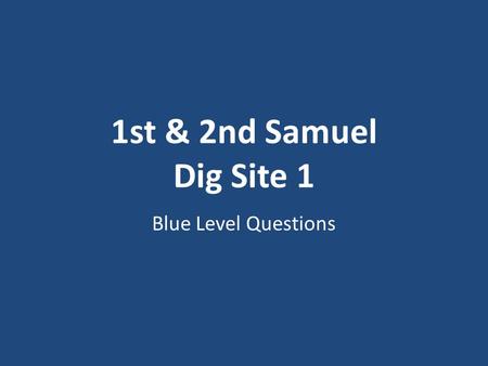 1st & 2nd Samuel Dig Site 1 Blue Level Questions.