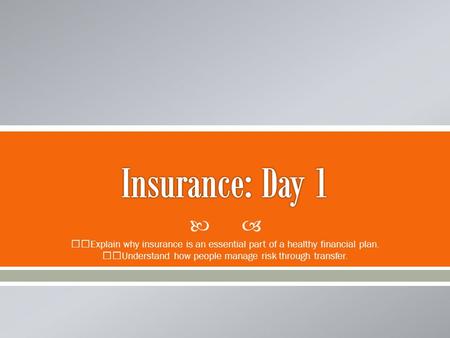  Explain why insurance is an essential part of a healthy financial plan. Understand how people manage risk through transfer.