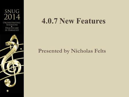 4.0.7 New Features Presented by Nicholas Felts. What version are you on? A.4.0.3 or lower B.4.0.4 C.4.0.6 D.Live on 4.0.7 E.Going to 4.0.7.