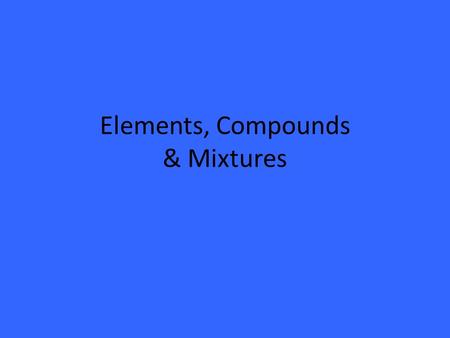 Elements, Compounds & Mixtures. Elements An element is a pure substance (only 1 type of particle) that cannot be separated into simpler substances by.