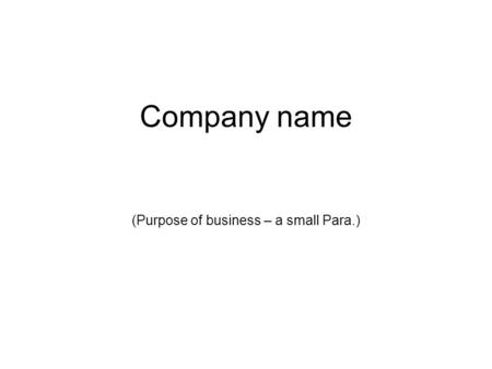 Company name (Purpose of business – a small Para.)