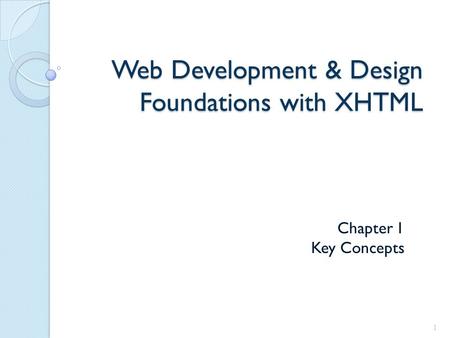 Web Development & Design Foundations with XHTML Chapter 1 Key Concepts 1.