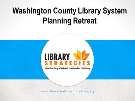 Washington County Library System Planning Retreat.