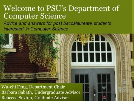 Welcome to PSU’s Department of Computer Science Advice and answers for post baccalaureate students interested in Computer Science Wu-chi Feng, Department.
