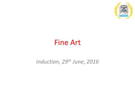 Fine Art Induction, 29 th June, 2016. Outline of the course Fine Art is a modular course, which means you will take an exam in Year 13. Art is essentially.