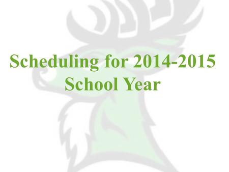 Scheduling for 2014-2015 School Year. What You’ll Need Internet Access Scheduling Letter Program of Studies Student Login Info.